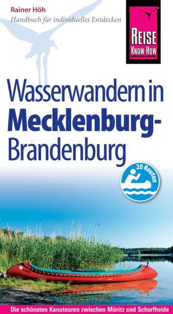 Reise Know-How Mecklenburg / Brandenburg: Wasserwandern Die 20 schönsten Kanutouren zwischen Müritz und Schorfheide