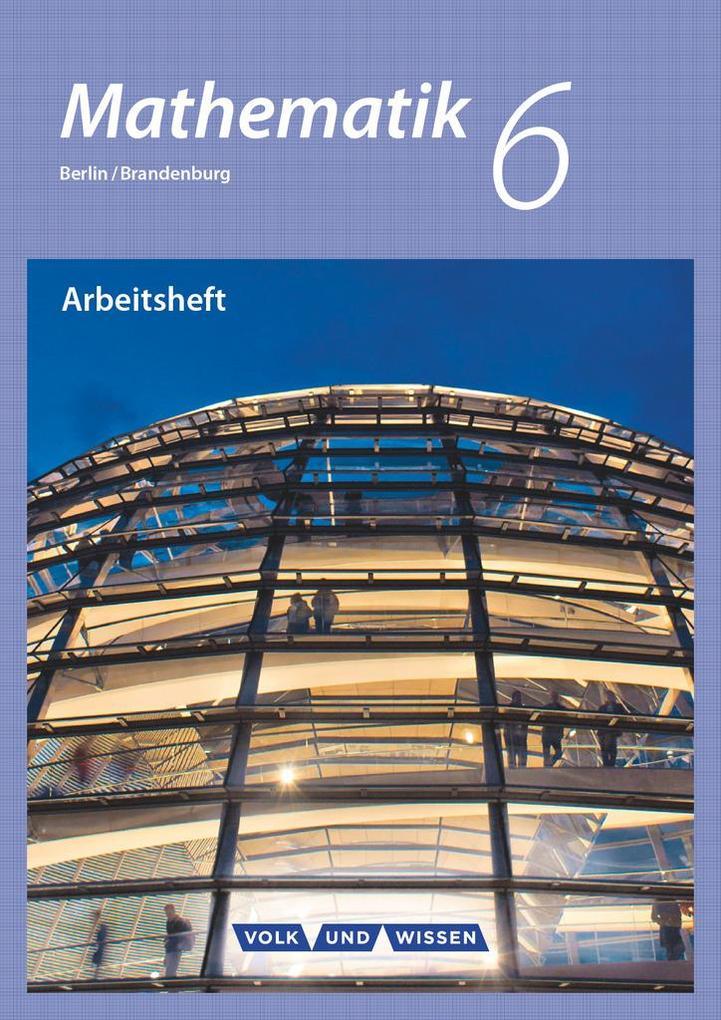 Mathematik - Grundschule Berlin/Brandenburg 6. Schuljahr - Arbeitsheft mit eingelegten Lösungen