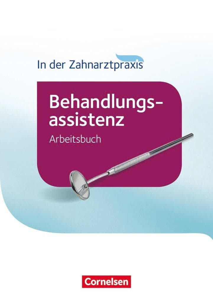 In der Zahnarztpraxis - Behandlungsassistenz. Arbeitsbuch