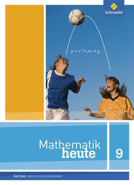 Mathematik heute 9. Schulbuch. Realschulbildungsgang. Sachsen