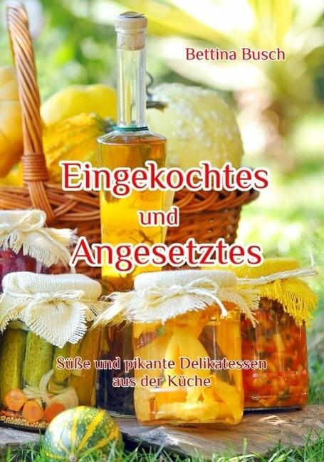 Eingekochtes und Angesetztes