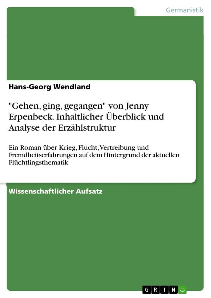 "Gehen, ging, gegangen" von Jenny Erpenbeck. Inhaltlicher Überblick und Analyse der Erzählstruktur