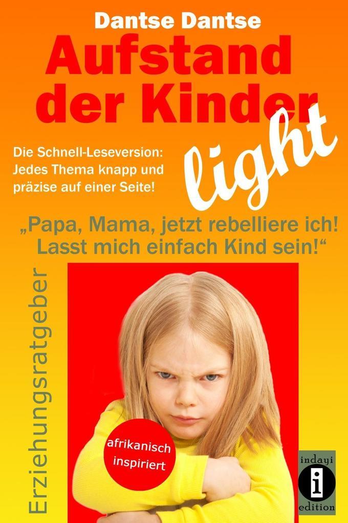 Aufstand der Kinder - LIGHT - Der Erziehungsratgeber als Schnell-Leseversion, jedes Thema knapp und