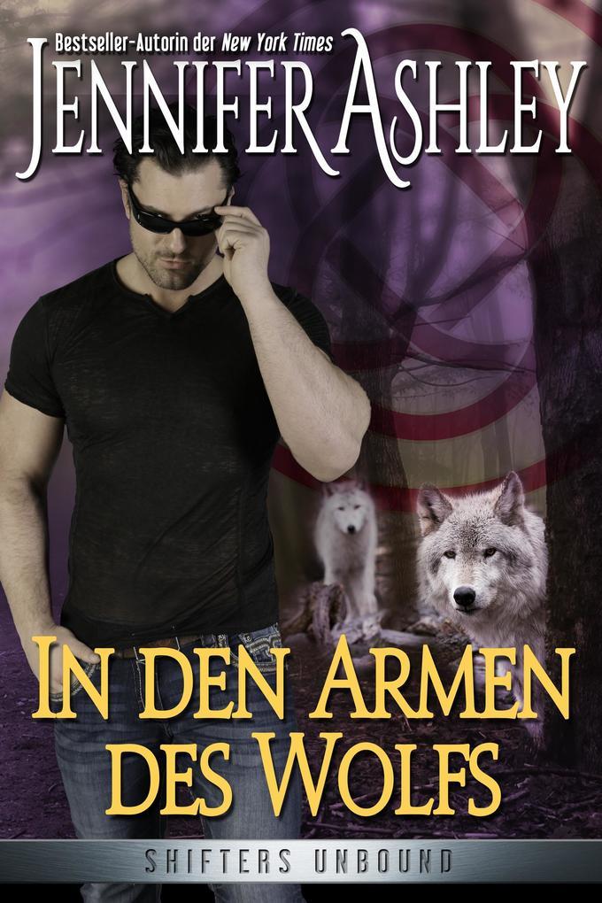 In den Armen des Wolfs (Shifters Unbound: Deutsche Ausgabe)