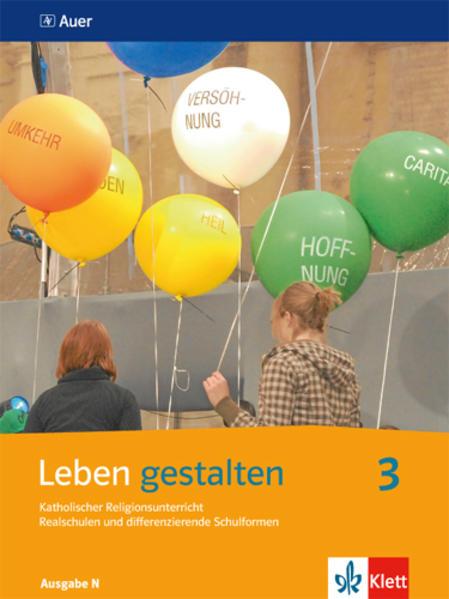 Leben gestalten 3. Schülerbuch 9./10. Schuljahr. Ausgabe N für Realschulen und differenzierende Schulformen