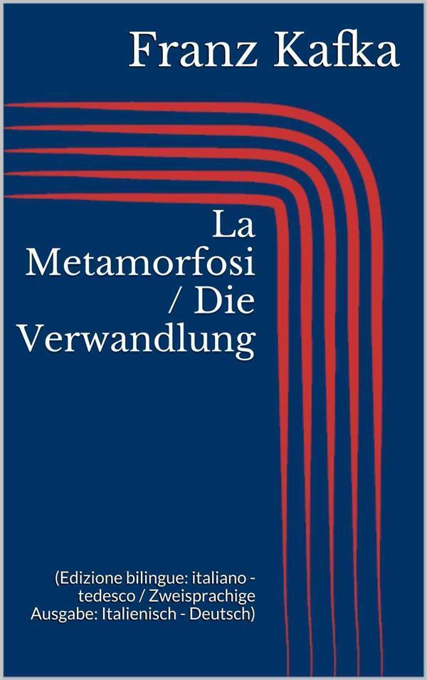 La Metamorfosi / Die Verwandlung (Edizione bilingue: italiano - tedesco / Zweisprachige Ausgabe: Italienisch - Deutsch)