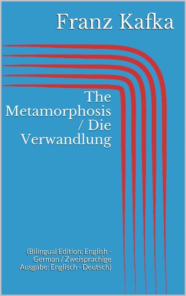 The Metamorphosis / Die Verwandlung (Bilingual Edition: English - German / Zweisprachige Ausgabe: Englisch - Deutsch)