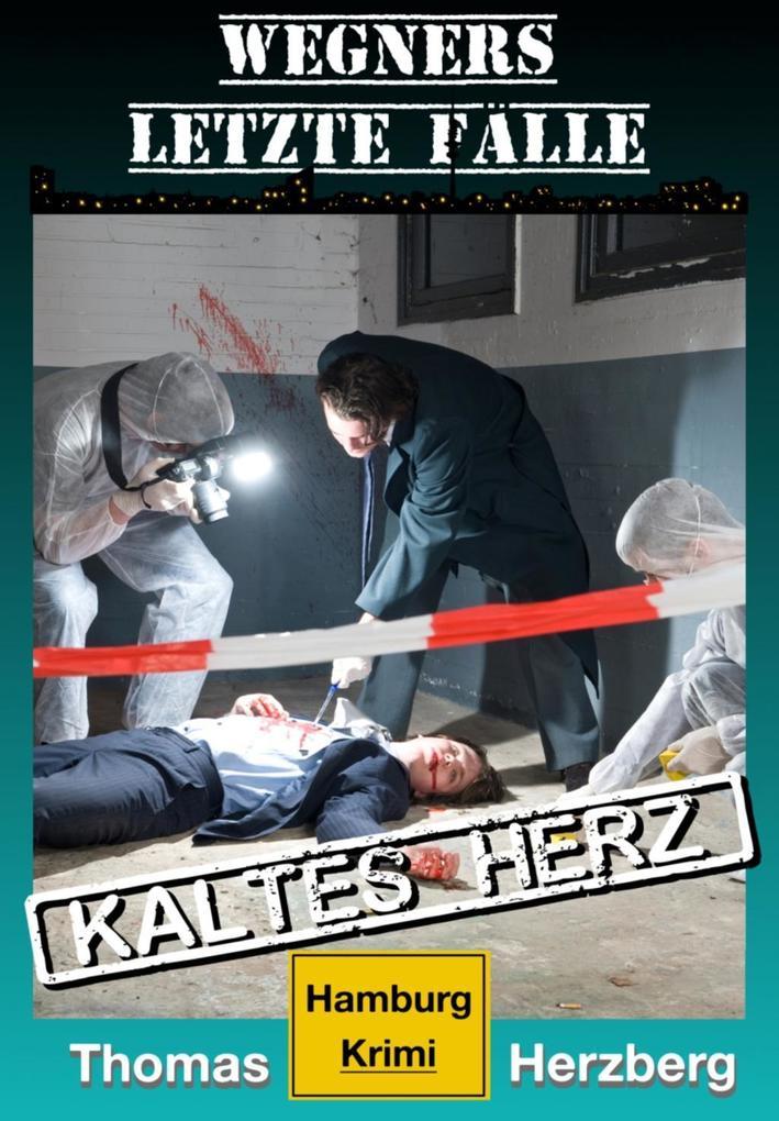 Kaltes Herz: Wegners letzte Fälle