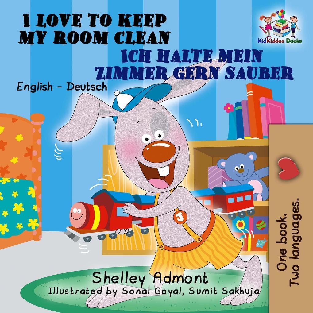 I Love to Keep My Room Clean Ich halte mein Zimmer gern sauber (English German Bilingual Collection)