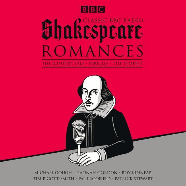 Classic BBC Radio Shakespeare: Romances: The Winter's Tale; Pericles; The Tempest