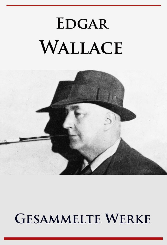 Edgar Wallace - Gesammelte Werke