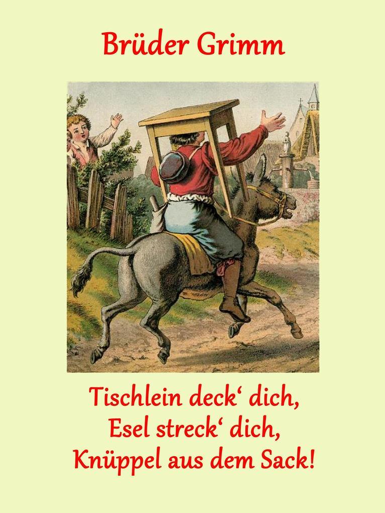 Tischlein deck' dich, Esel streck' dich, Knüppel aus dem Sack!