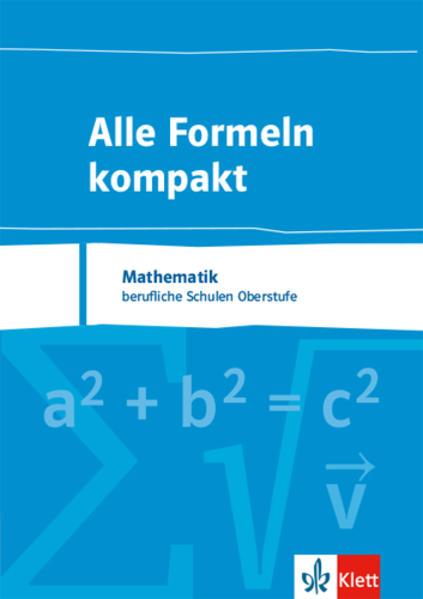 Alle Formeln kompakt. Formelsammlung Mathematik für das berufliche Gymnasium 8. bis 13. Schuljahr