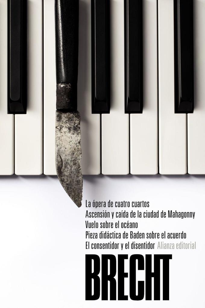 La ópera de cuatro cuartos ; Ascensión y caída de la ciudad de Mahagonny ; Vuelo sobre el océano ; Pieza didáctica de Baden sobre el acuerdo ; El consentidor y El disentidor