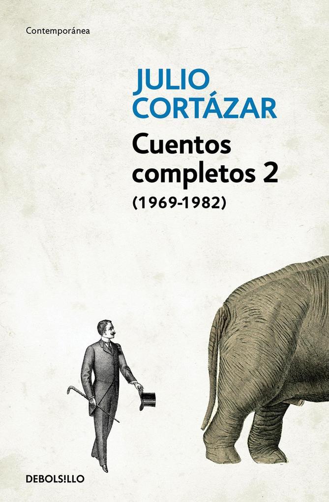 Cuentos Completos 2 (1969-1982). Julio Cortazar / Complete Short Stories, Book 2 (1969-1982), Cortazar