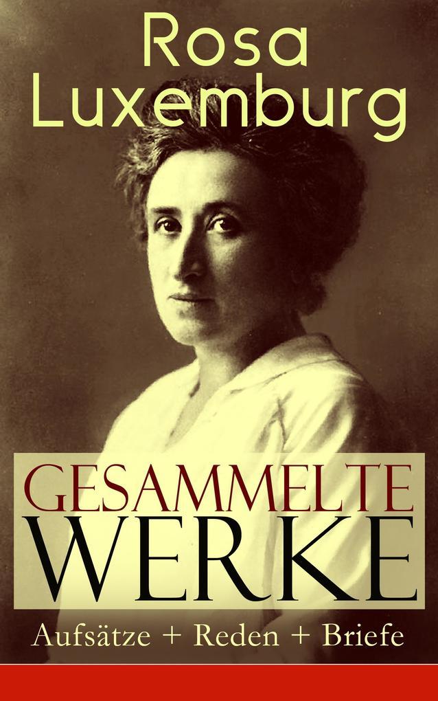 Gesammelte Werke: Aufsätze + Reden + Briefe