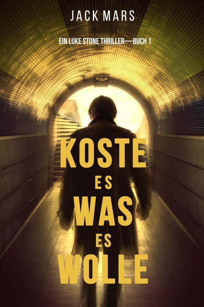 Koste Es Was Es Wolle (Ein Luke Stone Thriller-Buch 1)