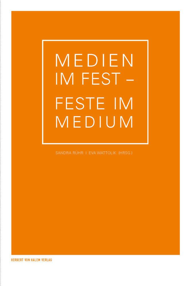 Medien im Fest - Feste im Medium