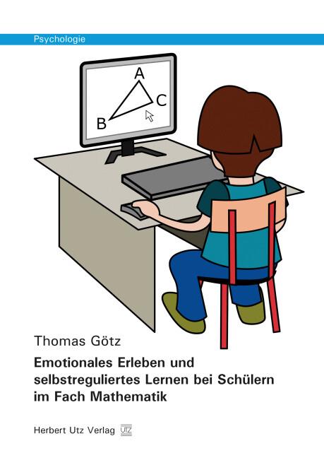 Emotionales Erleben und selbstreguliertes Lernen bei Schülern im Fach Mathematik