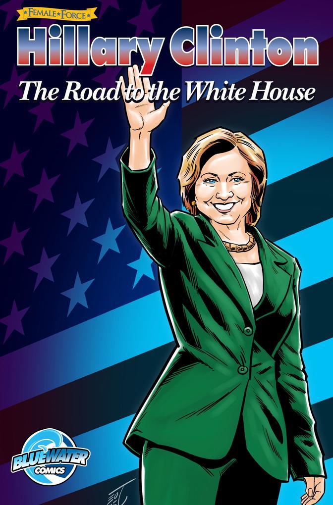 Female Force: Hillary Clinton:The Road to the White House