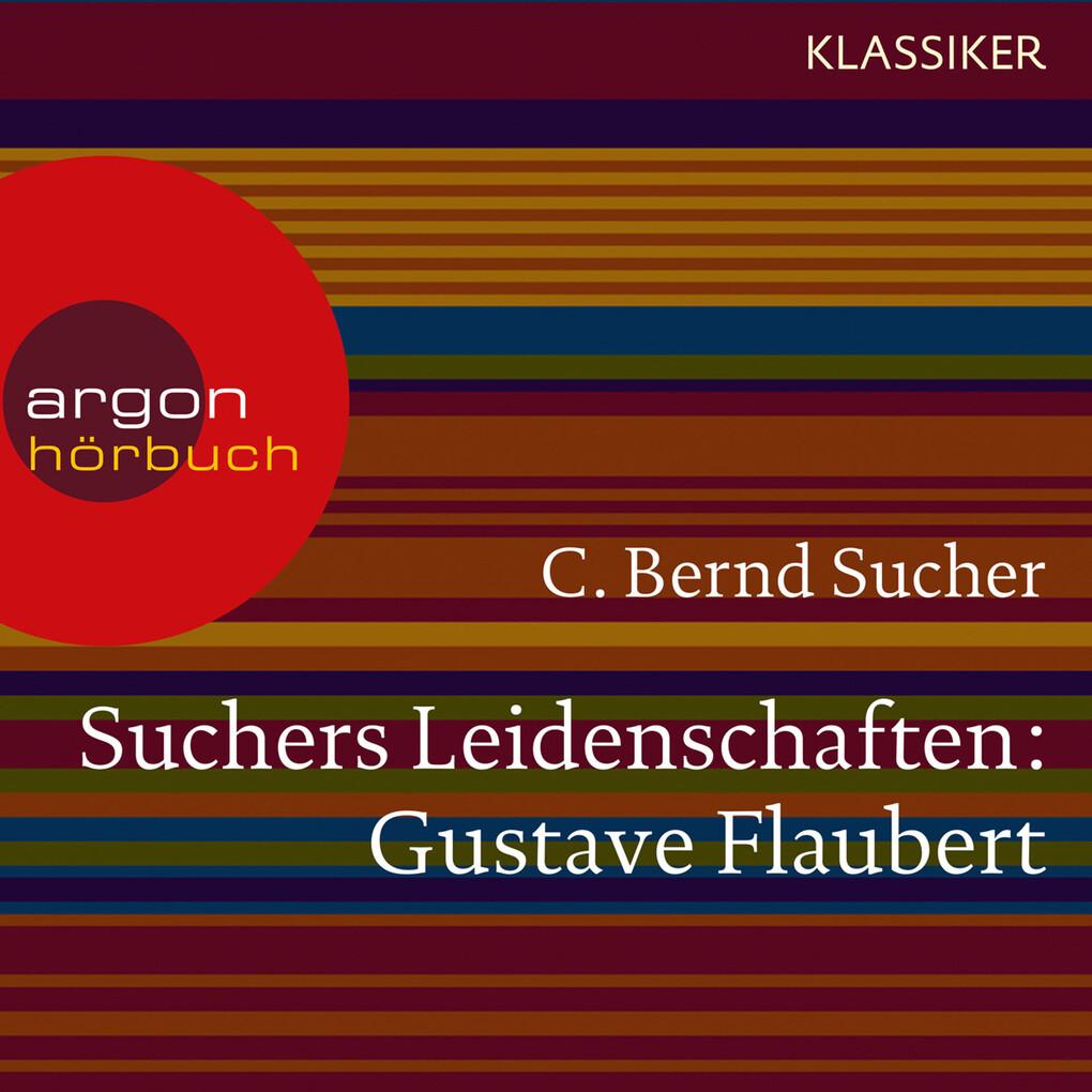 Suchers Leidenschaften: Gustave Flaubert