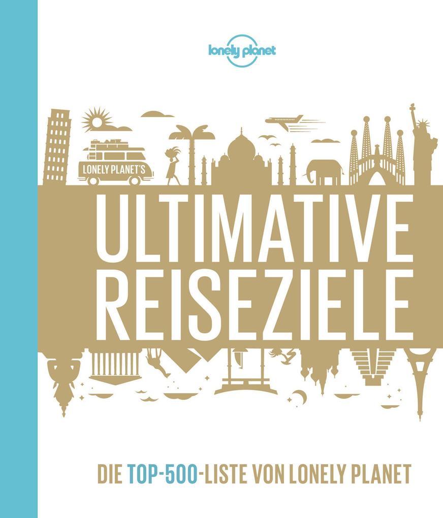 Lonely Planet Bildband Ultimative Reiseziele