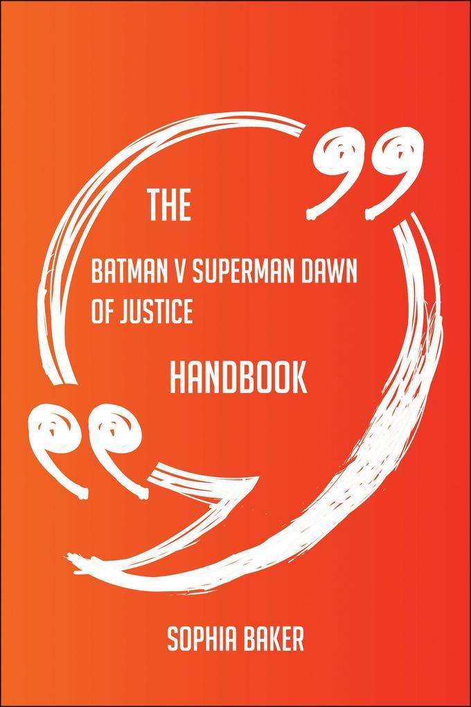 The Batman v Superman Dawn of Justice Handbook - Everything You Need To Know About Batman v Superman Dawn of Justice