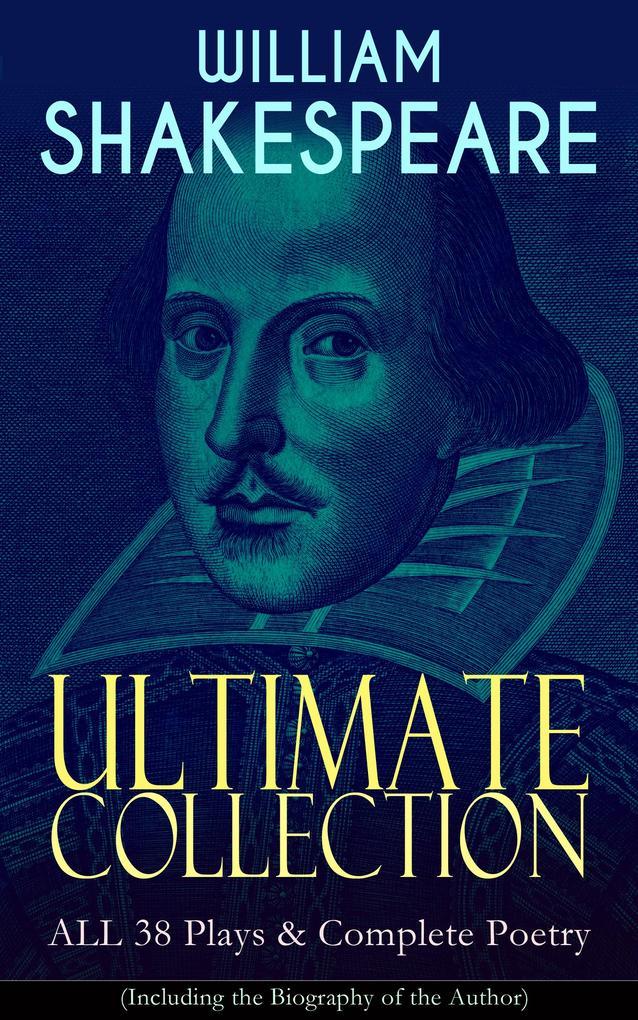 WILLIAM SHAKESPEARE Ultimate Collection: ALL 38 Plays & Complete Poetry