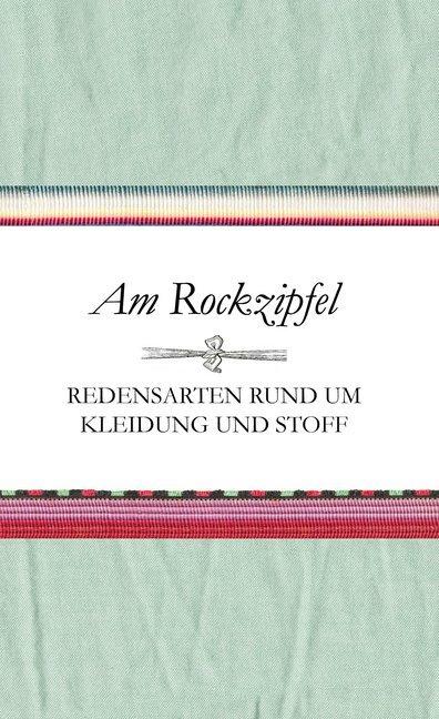 Am Rockzipfel - Redensarten rund um Kleidung und Stoff