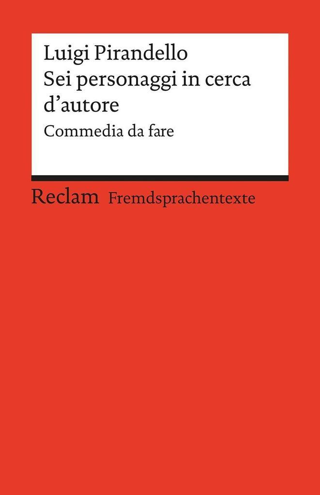 Sei personaggi in cerca d'autore. Commedia da fare. Italienischer Text mit deutschen Worterklärungen