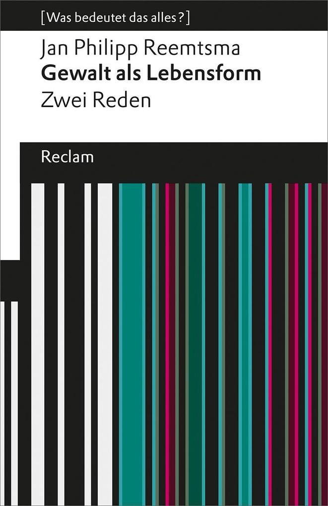 Gewalt als Lebensform. Zwei Reden (Was bedeutet das alles?)