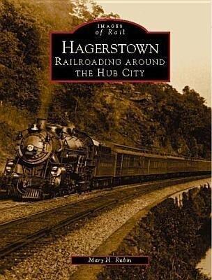 Hagerstown: Railroading Around the Hub City