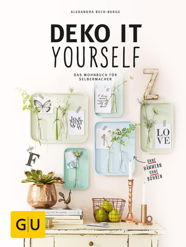 Deko it yourself. Das Wohnbuch für Selbermacher