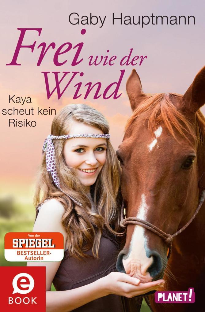 Frei wie der Wind 3: Frei wie der Wind - Band 3: Kaya scheut kein Risiko