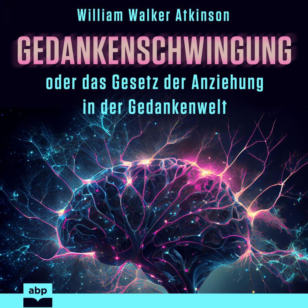 Gedankenschwingung oder das Gesetz der Anziehung in der Gedankenwelt