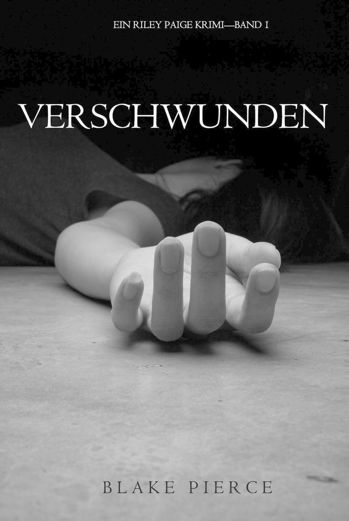 Verschwunden (Ein Riley Paige Krimi - Band 1)