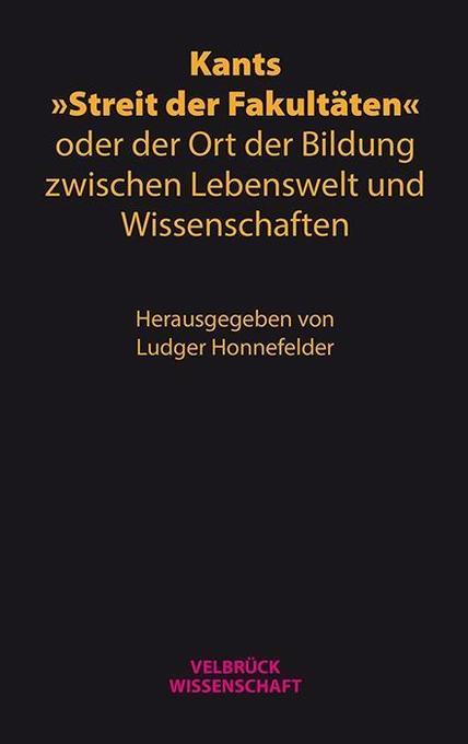 Kants "Streit der Fakultäten" oder der Ort der Bildung zwischen Lebenswelt und Wissenschaften