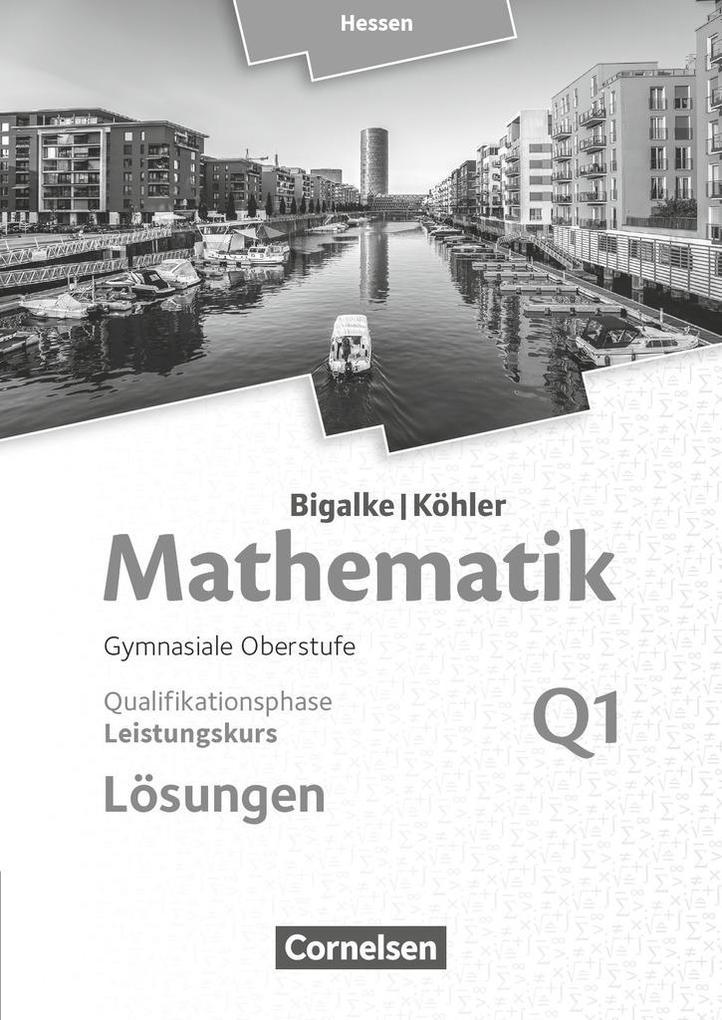 Mathematik Sekundarstufe II Band Q1: Leistungskurs - 1. Halbjahr - Qualifikationsphase - Hessen. Lösungen zum Schülerbuch