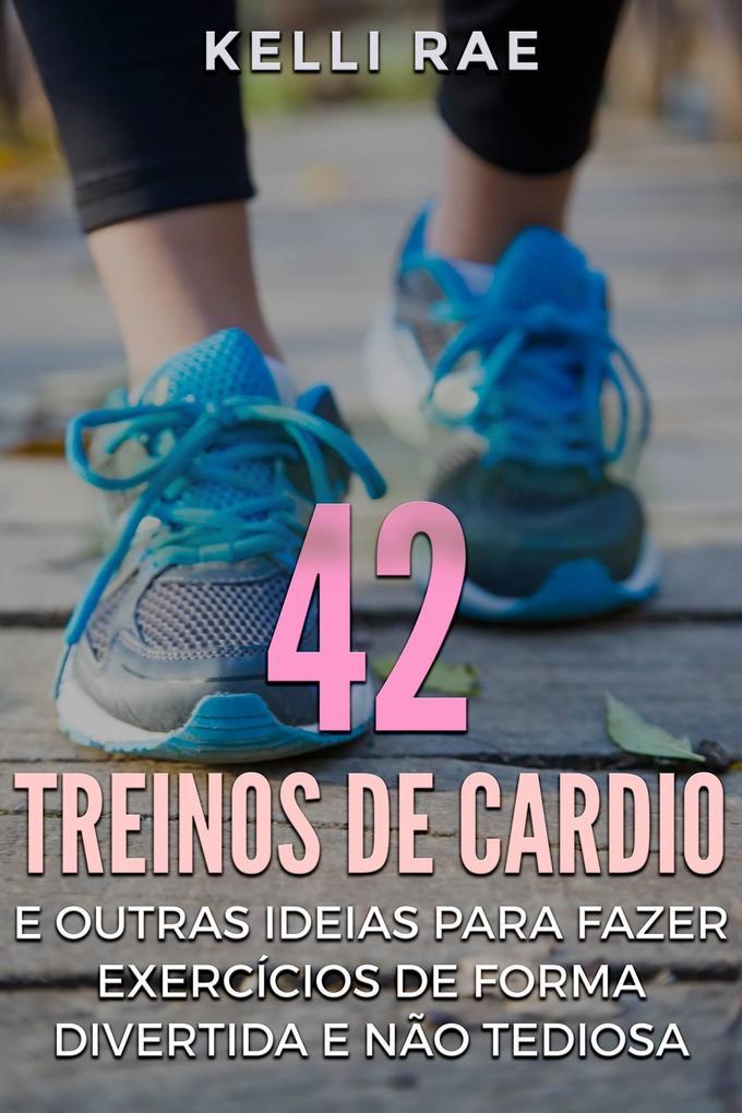 42 Treinos de cardio e outras ideias para fazer exercícios de forma divertida e não tediosa