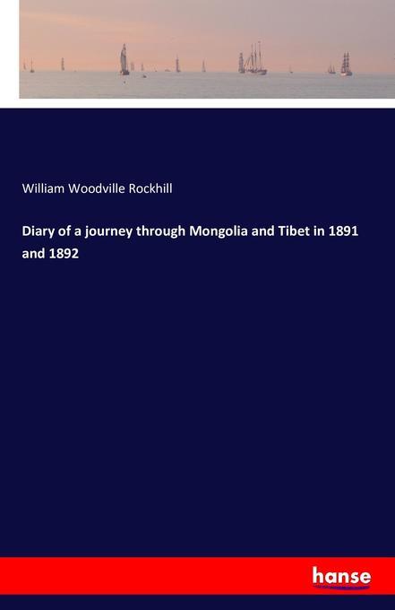 Diary of a journey through Mongolia and Tibet in 1891 and 1892