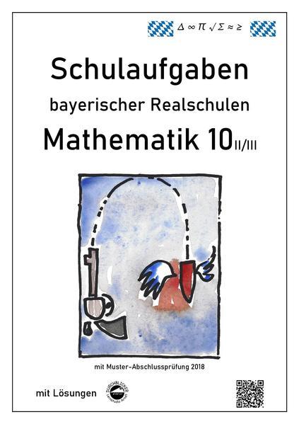 Mathematik 10 II/II - Schulaufgaben bayerischer Realschulen - mit Lösungen