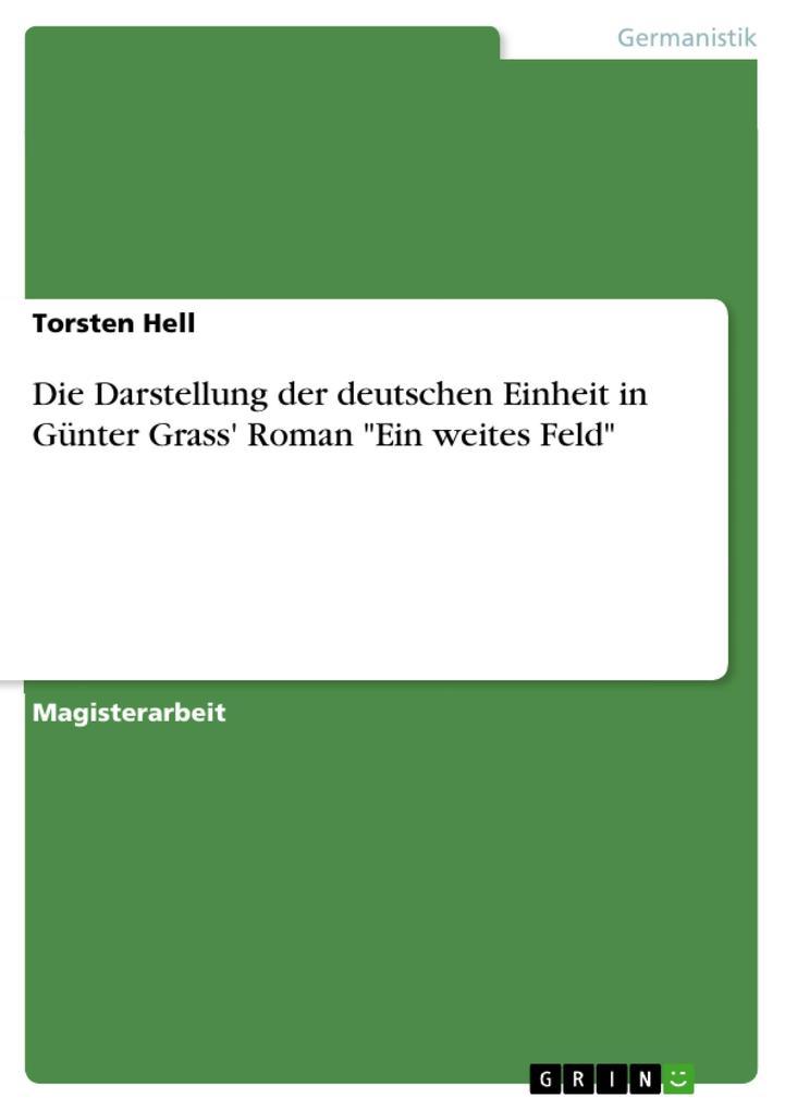 Die Darstellung der deutschen Einheit in Günter Grass' Roman "Ein weites Feld"