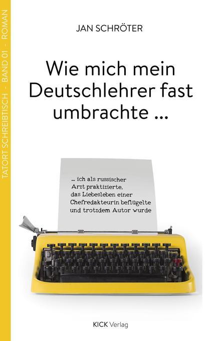 Wie mich mein Deutschlehrer fast umbrachte ...