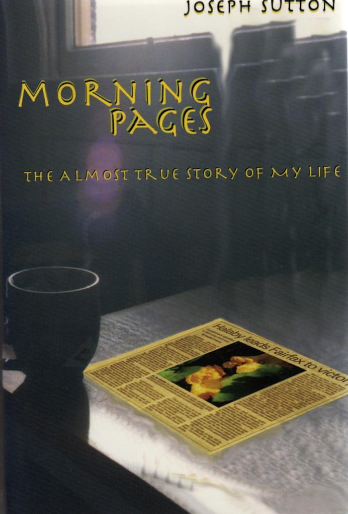 Morning Pages: The Almost True Story of My Life