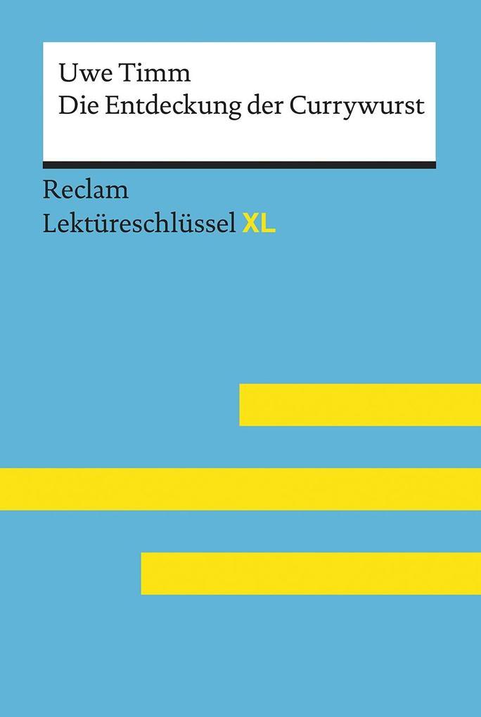 Die Entdeckung der Currywurst von Uwe Timm: Lektüreschlüssel mit Inhaltsangabe, Interpretation, Prüfungsaufgaben mit Lösungen, Lernglossar. (Reclam Lektüreschlüssel XL)