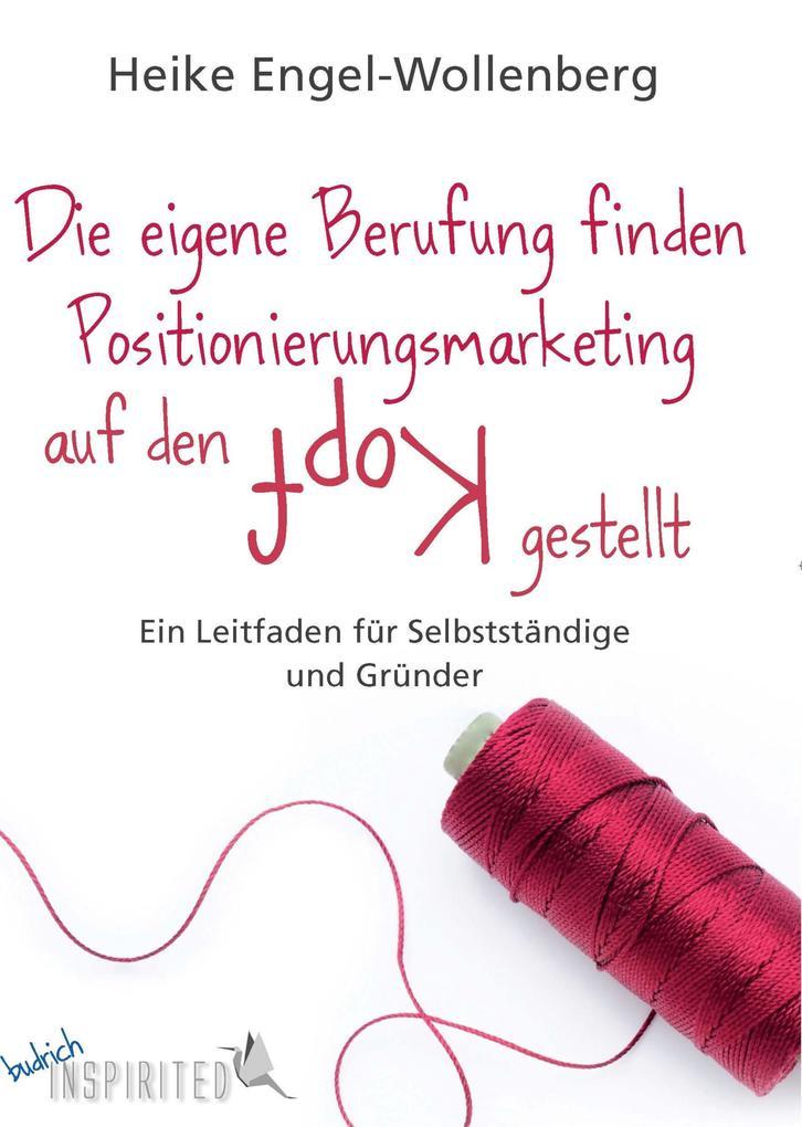 Die eigene Berufung finden - Positionierungsmarketing auf den Kopf gestellt