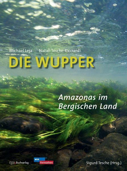 Die Wupper - Amazonas im Bergischen Land