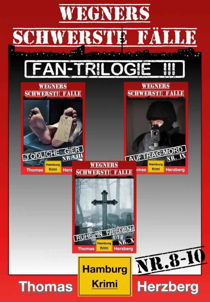 Fan-Trilogie III: Wegners schwerste Fälle (Teil 8-10)