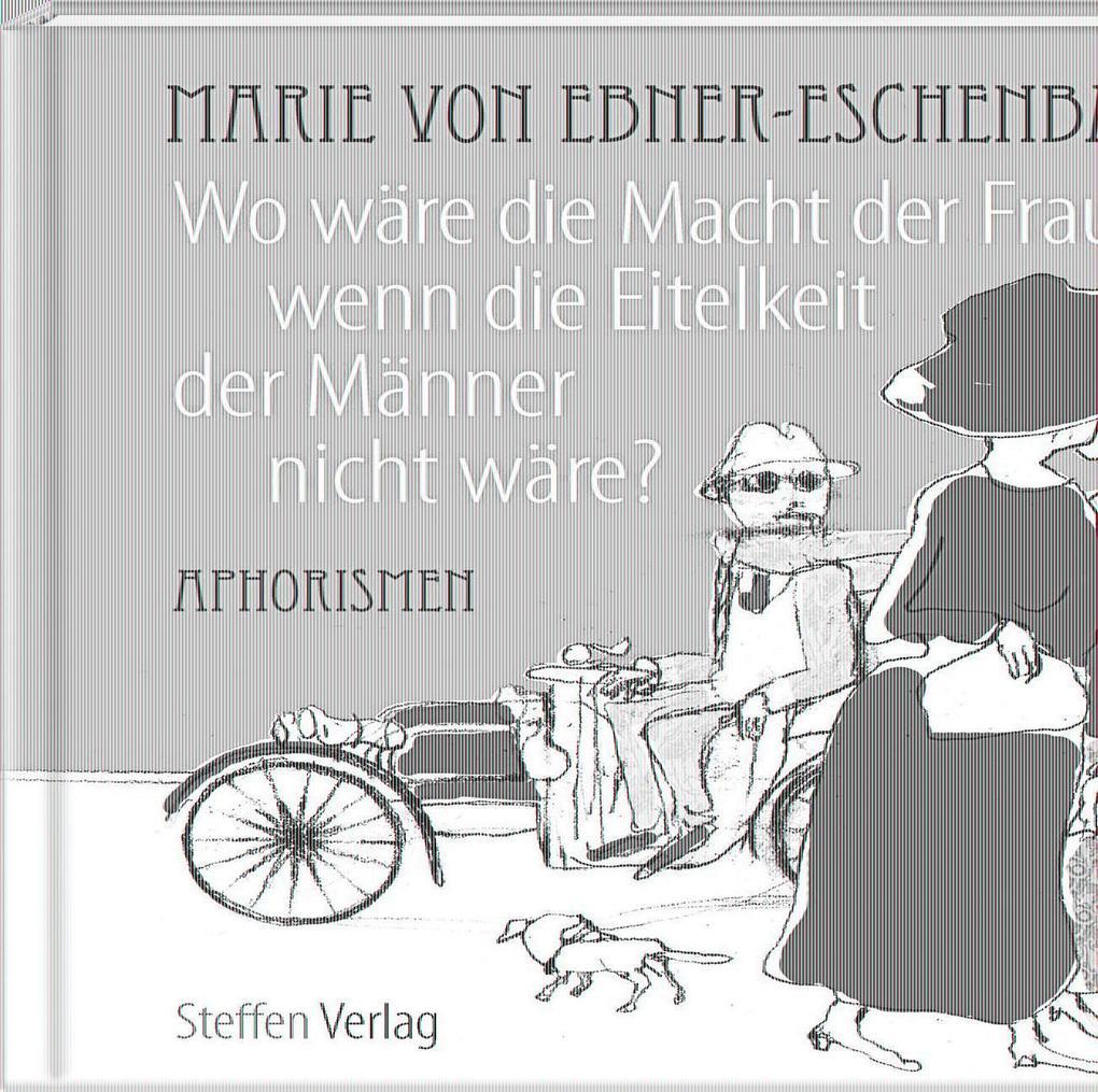 Wo wäre die Macht der Frauen, wenn die Eitelkeit der Männer nicht wäre?