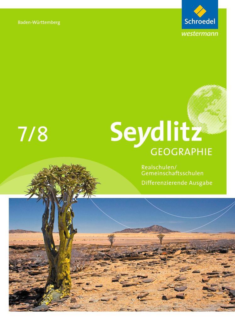 Seydlitz Geographie 7 / 8. Schulbuch. Gemeinschaftsschulen und Realschulen. Baden-Württemberg